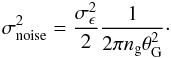 \begin{eqnarray} \label{for:model_2} \sigma_\noise^2 = \frac{\sigma_\epsilon^2}{2}\frac{1}{2\pi n_\gggg \theta_\GGGG^2}\cdot \end{eqnarray}