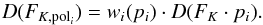 \begin{equation} D(F_{K,{\rm pol}_i}) = w_i(p_{i}) \cdot D(F_K \cdot p_{i}). \end{equation}