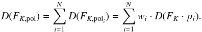\begin{equation} D(F_{K,\rm pol}) = \sum\limits_{i=1}^N D(F_{K,{\rm pol}_i}) = \sum\limits_{i=1}^N w_i \cdot D(F_K \cdot p_{i}). \end{equation}