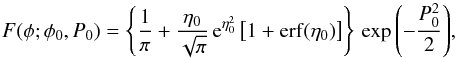 \begin{equation} F(\phi; \phi_0, P_0) = \left\{ \frac{1}{\pi} + \frac{\eta_0 }{\sqrt{\pi}} \, {\rm e^{\eta_0^2}} \left[1+ {\rm erf}(\eta_0) \right] \right\} \, \exp{\left( -\frac{P_0^2}{2} \right)}, \end{equation}