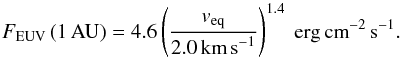 \begin{equation} \label{EqEUVlum_lecav} F_{\text{EUV}}\,(1\,\text{AU}) = 4.6 \left(\frac{{v}_{\mathrm{eq}}}{2.0\,\text{km\,s}^{-1}} \right)^{1.4} ~\mathrm{erg\,cm}^{-2}\,\mathrm{s}^{-1} . \end{equation}