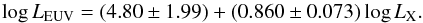 \begin{equation} \label{EqEUVlum} \log L_{\text{EUV}} = (4.80 \pm 1.99) + (0.860 \pm 0.073) \log L_{\text{X}} . \end{equation}