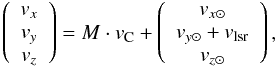 \appendix \setcounter{section}{1} \begin{eqnarray*} \left(\begin{array}{c}v_x\\v_y\\v_z\end{array}\right)=M\cdot v_{\rm C}+\left(\begin{array}{c}v_{x \sun}\\v_{y \sun} + v_{\rm lsr}\\v_{z \sun}\end{array}\right) , \end{eqnarray*}