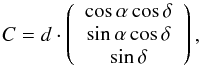 \appendix \setcounter{section}{1} \begin{eqnarray*} C=d\cdot\left(\begin{array}{c}\cos{\alpha}\cos{\delta}\\\sin{\alpha}\cos{\delta}\\\sin{\delta}\end{array}\right), \end{eqnarray*}