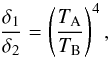 \begin{equation} \label{eq:TempRatio} \frac{\delta_1}{\delta_2}=\left(\frac{T_{\rm A}}{T_{\rm B}}\right)^4, \end{equation}