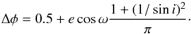\begin{equation} \Delta\phi = 0.5+e\cos{\omega}\frac{1+(1/\sin{i})^2}{\pi}\cdot \end{equation}