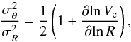 \begin{equation} \frac{\sigma^2_{\theta}}{\sigma^2_{R}} = \frac{1}{2} \left(1 + \frac{\partial {\rm ln}\, V_{\rm c}}{\partial {\rm ln} \,R} \right), \label{eq_epicycle} \end{equation}