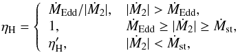 \begin{equation} \eta_{\rm H}=\left\{ \begin{array}{ll} \dot{M}_{\rm Edd}/|\dot{M}_{\rm 2}|, & |\dot{M}_{\rm 2}|> \dot{M}_{\rm Edd},\\ 1, & \dot{M}_{\rm Edd}\geq |\dot{M}_{\rm 2}|\geq\dot{M}_{\rm st},\\ \eta'_{\rm H}, & |\dot{M}_{\rm 2}|< \dot{M}_{\rm st}, \end{array}\right. \end{equation}