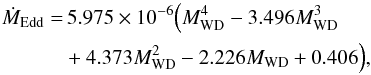 \begin{eqnarray} \dot{M}_{\rm Edd}&=&\,5.975\times10^{-6}\Big({M}_{\rm WD}^4-3.496{M}_{\rm WD}^3\notag\\ &+4.373{M}_{\rm WD}^2-2.226{M}_{\rm WD}+0.406\Big), \end{eqnarray}