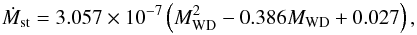 \begin{equation} \dot{M}_{\rm st}=3.057\times 10^{-7}\left({M}_{\rm WD}^2-0.386{M}_{\rm WD}+0.027\right), \end{equation}