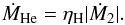 \begin{equation} \dot{M}_{\rm He}=\eta _{\rm H}|\dot{M}_{\rm 2}|. \end{equation}