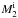 \hbox{$M_2^{\rm i}$}