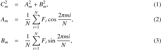 \begin{eqnarray} \label{power} C^{2}_{m} &= &A^{2}_{m} + B^{2}_{m},\\ \label{A} A_{m} &=& \frac{1}{N} \sum^{N}_{i=1} F_{i} \cos \frac{2 \pi m i}{N},\\ \label{B} B_{m} &=& \frac{1}{N} \sum^{N}_{i=1} F_{i} \sin \frac{2 \pi m i}{N}, \end{eqnarray}