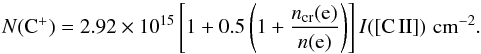 \begin{equation} N({\rm C}^+)=2.92\times10^{15}\left[1+0.5\left(1+\frac{ n_{\rm cr}({\rm e})}{n({\rm e})}\right)\right]I([{\rm C\,II}])\,\,\rm{cm^{-2}}. \end{equation}