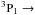 \hbox{$^3{\rm P}_1 \rightarrow$}