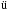 \hbox{$\ddot{\rm u}$}