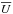 \hbox{$\overline{U}$}