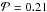 \hbox{$\mathcal{P} = 0.21$}