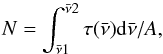 \begin{equation} N = \int^{\bar{\nu}2}_{\bar{\nu}1} \tau(\bar{\nu}){\rm d}\bar{\nu}/A , \end{equation}