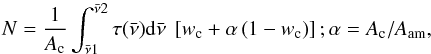 \begin{equation} N = \frac{1}{A_{\rm c}}\int^{\bar{\nu}2}_{\bar{\nu}1} \tau(\bar{\nu}){\rm d}\bar{\nu} \; \left[w_{\rm c}+ \alpha\left(1-w_{\rm c}\right)\right] ; \alpha=A_{\rm c}/A_{\rm am} , \end{equation}