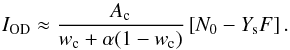 \begin{equation} I_{\rm OD} \approx \frac{A_{\rm c}}{w_{\rm c}+ \alpha(1-w_{\rm c})} \left[N_0 - Y_{\rm s} F\right] . \end{equation}
