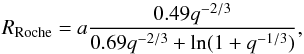 \appendix \setcounter{section}{1} \begin{equation} R_\mathrm{Roche} = a \frac{0.49q^{-2/3}}{0.69q^{-2/3} + \ln (1+q^{-1/3})}, \label{eq:roche} \end{equation}
