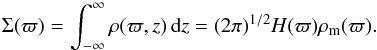 \appendix \setcounter{section}{1} \begin{equation} \Sigma(\varpi) = \int_{-\infty}^\infty \rho(\varpi,z) \, {\rm d}z = (2\pi)^{1/2}H(\varpi)\rho_\mathrm{m}(\varpi) . \label{eq:sigma_integral} \end{equation}