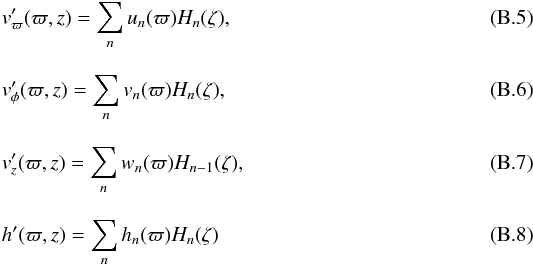 \appendix \setcounter{section}{2} \begin{eqnarray} &&v_{\varpi}^{\prime} (\varpi,z) = \sum_{n} u_{n}(\varpi)H_{n}(\zeta), \\[3mm] &&v_{\phi }^{\prime} (\varpi,z) = \sum_{n} v_{n}(\varpi)H_{n}(\zeta), \\[3mm] &&v_{z}^{\prime} (\varpi,z) = \sum_{n} w_{n}(\varpi)H_{n-1}(\zeta), \\[3mm] &&h^{\prime} (\varpi,z) = \sum_{n} h_{n}(\varpi)H_{n}(\zeta) \end{eqnarray}