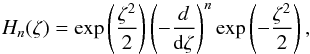 \appendix \setcounter{section}{2} \begin{equation} H_{n}(\zeta) = \exp \left(\frac{\zeta^{2}}{2} \right) \left(-\frac{d}{{\rm d} \zeta} \right)^{n} \exp \left(-\frac{\zeta^{2}}{2} \right) , \end{equation}