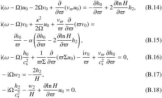 \appendix \setcounter{section}{2} \begin{eqnarray} & &{\rm i}(\omega - \Omega)u_0 -2\Omega v_0 + \frac{\partial}{\partial \varpi}(v_{\varpi} u_0)= -\frac{\partial h_0}{\partial \varpi} + 2\frac{\partial\!\ln H}{\partial \varpi}h_2, \label{eq:u0} \\ & &{\rm i}(\omega - \Omega)v_0 +\frac{\kappa^2}{2\Omega}u_0 + \frac{v_{\varpi}}{\varpi}\frac{\partial}{\partial \varpi}(\varpi v_0)= \nonumber \\ & &\hspace*{2em} \frac{ih_0}{\varpi} - \alpha\left(\frac{\partial h_0}{\partial \varpi} - 2\frac{\partial\!\ln H}{\partial \varpi}h_2\right), \label{eq:v0} \\ & &{\rm i}(\omega - \Omega)\frac{h_0}{c_\mathrm{s}^2} + \frac{1}{\varpi \Sigma}\frac{\partial}{\partial \varpi}(\varpi \Sigma u_0) - \frac{{\rm i}v_0}{\varpi} + \frac{v_{\varpi}}{c_\mathrm{s}^2}\frac{\partial h_0}{\partial \varpi} = 0, \label{eq:h0} \\ & &-{\rm i}\Omega w_2 = -\frac{2h_2}{H}, \label{eq:w2} \\ & &-{\rm i}\Omega\frac{h_2}{c_\mathrm{s}^2} - \frac{w_2}{H}+\frac{\partial\!\ln H}{\partial \varpi}u_0 = 0. \label{eq:h2} \end{eqnarray}