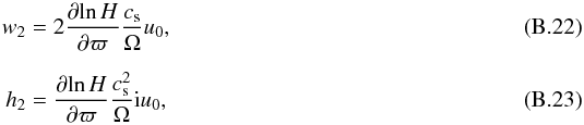 \appendix \setcounter{section}{2} \begin{eqnarray} w_2 &=& 2\frac{\partial\!\ln H}{\partial \varpi}\frac{c_\mathrm{s}}{\Omega}u_0, \label{eq:w2f} \\[2mm] h_2 &=& \frac{\partial\!\ln H}{\partial \varpi}\frac{c_\mathrm{s}^2}{\Omega}{\rm i}u_0, \label{eq:h2f} \end{eqnarray}