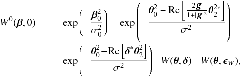 \appendix \setcounter{section}{1} \begin{eqnarray} W^0(\bbe,0)&=&\exp\left({-\frac{\bbe^2_0}{\sigma_0^2}} \right) = \exp \left({-\frac{\bth^2_0-\Real{\frac{2\mbg}{1+|\mbg|^2}\bth_2^{2*}}}{\sigma^2}} \right) \nonumber\\[-1mm] &=& \exp \left({-\frac{\bth^2_0\!-\!\Real{\bde^*\bth_2^2}}{\sigma^2}} \right)\! = \!W(\bth,\bde)\! =\! W(\bth,\bep_W), \end{eqnarray}