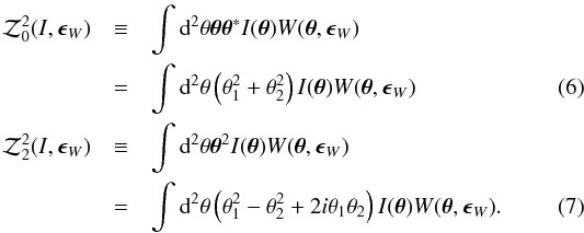 \begin{eqnarray} \cZ^2_0(I,\bep_W)&\equiv&\int {\rm d}^2\theta \bth\bth^* I(\bth) W(\bth,\bep_W)\nonumber\\ &=&\int {\rm d}^2\theta \lr{\theta_1^2+\theta_2^2} I(\bth) W(\bth,\bep_W)\\ \cZ^2_2(I,\bep_W)&\equiv&\int {\rm d}^2\theta \bth^2 I(\bth) W(\bth,\bep_W)\nonumber\\ &=&\int {\rm d}^2\theta \lr{\theta_1^2-\theta_2^2+2i\theta_1\theta_2} I(\bth) W(\bth,\bep_W). \end{eqnarray}