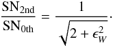 \begin{eqnarray} \frac{\rSN_{\rm 2nd}}{\rSN_{\rm 0th}}=\frac{1}{\sqrt{2+\epsilon_W^2}}\cdot \end{eqnarray}
