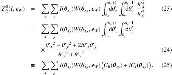\begin{eqnarray} \cZ^0_2(I,\bep_W) &=&\sum_x\sum_y I(\bth_{xy}) W(\bth_{xy},\bep_W) \int_{\theta_x}^{\theta_x+1}\hspace{-15pt}{\rm d}\theta'_x \int_{\theta_y}^{\theta_y+1}\hspace{-15pt}{\rm d}\theta'_y \hspace{5pt} \frac{{\bth'}^2_2}{{\bth'}^2_0} \\&=&\sum_x\sum_y I(\bth_{xy}) W(\bth_{xy},\bep_W) \int_{\theta_x}^{\theta_x+1}\hspace{-15pt}{\rm d}\theta'_x \int_{\theta_y}^{\theta_y+1}\hspace{-15pt}{\rm d}\theta'_y \nonumber\\&&\times \frac{{{\theta'}_x}^2-{{\theta'}_y}^2+2i{{\theta'}_x}{{\theta'}_y}}{{{\theta'}_x}^2+{{\theta'}_y}^2} \\&\equiv&\sum_x\sum_y I(\bth_{xy}) W(\bth_{xy},\bep_W) \lr{C_R(\bth_{xy})+iC_I(\bth_{xy})}.\quad\quad\quad \end{eqnarray}
