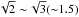 \hbox{$\sqrt{2}\sim\!\sqrt{3}({\sim} 1.5)$}