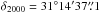 \hbox{$\delta_{2000}=31\degr14\arcmin37\farcs1$}