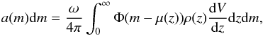 \begin{equation} a(m)\mathrm{d}m = \frac{\omega}{4\pi} \int_0^{\infty}\Phi (m - \mu (z))\rho (z) \frac{\mathrm{d}V}{\mathrm{d}z} \mathrm{d}z \mathrm{d}m , \end{equation}