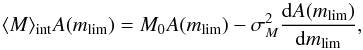 \begin{equation} \langle M \rangle_{\mathrm{int}} A(m_{\mathrm{lim}}) = M_0 A(m_{\mathrm{lim}}) - \sigma_M^2 \frac{\mathrm{d} A(m_{\mathrm{lim}})}{\mathrm{d}m_{\mathrm{lim}}} , \end{equation}