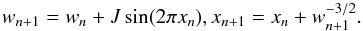 \begin{eqnarray} \label{eq2} w_{n+1}=w_n+J\sin (2\pi x_n), x_{n+1}=x_n+w^{-3/2}_{n+1}. \end{eqnarray}