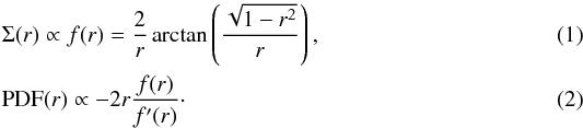 \begin{eqnarray} \label{eq:1} && \Sigma(r) {} \propto f(r) = \frac{2}{r} \arctan \left( \frac{\sqrt{1 - r^2}}{r} \right) , \\ \label{eq:2} && \textrm{PDF}(r) {} \propto - 2 r \frac{f(r)}{f'(r)} \cdot \end{eqnarray}