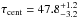 \hbox{$\tau_{\rm cent} = 47.8 ^{+1.2}_{-3.2}$}