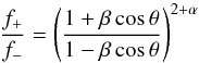 \begin{equation} \frac{f_+}{f_-} = \left(\frac{1+\beta \cos\theta}{1 - \beta \cos\theta}\right)^{2 + \alpha} \end{equation}