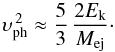 \begin{equation} \upsilon_\text{ph}^{\,2}\approx\frac{5}{3}\,\frac{2E_\text{k}}{M_\text{ej}}\cdot \label{eVph} \end{equation}