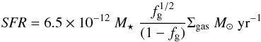 \begin{equation} {\it SFR} = 6.5\times10^{-12}~ M_{\star}\ \frac{{f}_{\rm g}^{1/2}}{(1-{f}_{\rm g})} \Sigma_{\rm gas} ~{M_{\sun}} \ {\rm yr^{-1}} \label{eqn:SFR} \end{equation}