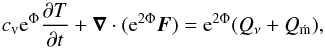 \begin{equation} c_{\rm v} {\rm e}^{\Phi} \frac{\partial T}{\partial t} + \vec{\nabla} \cdot ({\rm e}^{2\Phi } \vec{F})= {\rm e}^{2 \Phi}( Q_{\nu}+ Q_{\rm \dot m}), \label{eq:eqn1} \end{equation}