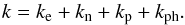 \begin{equation} k=k_{\rm e}+k_{\rm n}+k_{\rm p}+k_{\rm ph}. \end{equation}