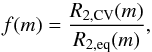 \begin{equation} \label{eq:factor} f(m) = \frac{R_{\rm 2,CV}(m)}{R_{\rm 2,eq}(m)} , \end{equation}