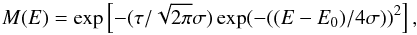 $$ M(E) = \exp \left[-(\tau/\sqrt{2 \pi} \sigma) \exp(-((E-E_0)/4\sigma))^2\right], $$