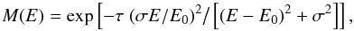 $$ M(E) = \exp\left[- \tau\; (\sigma E /E_0)^2 \big/\left[(E-E_0)^2+\sigma^2\right] \right], $$